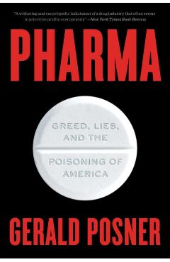 Pharma: Greed, Lies, and the Poisoning of America - Gerald Posner