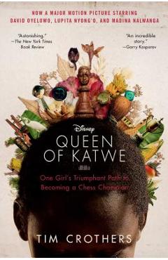 The Queen of Katwe: One Girl\'s Triumphant Path to Becoming a Chess Champion - Tim Crothers