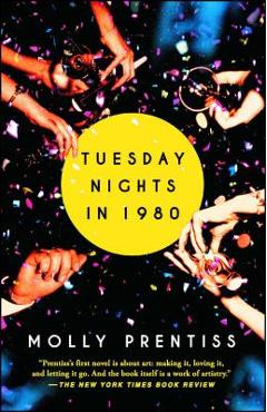 Tuesday Nights in 1980 - Molly Prentiss