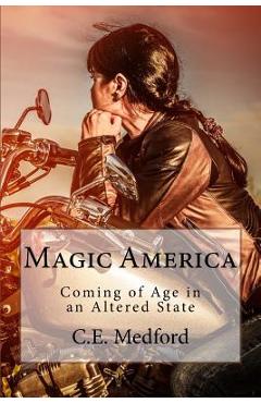 Magic America: Coming of Age in an Altered State - C. E. Medford