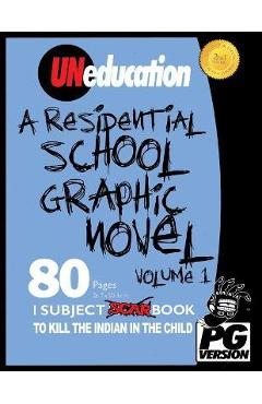 UNeducation, Vol 1: A Residential School Graphic Novel (PG) - Jason Eaglespeaker
