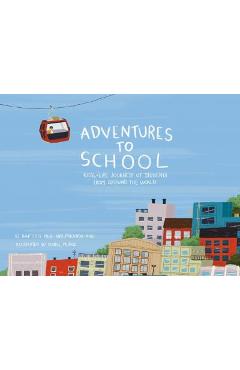 Adventures to School: Real-Life Journeys of Students from Around the World - Miranda Paul