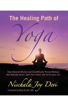 The Healing Path of Yoga: Time-Honored Wisdom and Scientifically Proven Methods that Alleviate Stress, Open Your Heart, and Enrich your Life - Dean Ornish M. D.