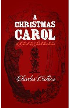 A Christmas Carol: Original and Unabridged - Charles Dickens