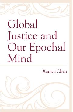 Global Justice and Our Epochal Mind - Xunwu Chen