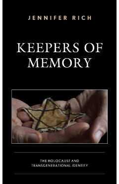 Keepers of Memory: The Holocaust and Transgenerational Identity - Jennifer Rich