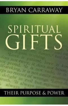 Spiritual Gifts: Their Purpose & Power - Bryan Carraway