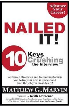 Nailed It! 10 Keys to Crushing the Interview - Matthew G. Marvin