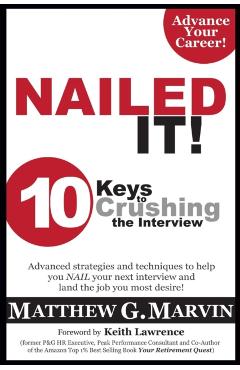Nailed It! 10 Keys to Crushing the Interview - Matthew G. Marvin