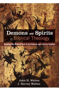 Demons and Spirits in Biblical Theology - John H. Walton
