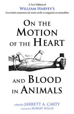 On the Motion of the Heart and Blood in Animals - William Harvey