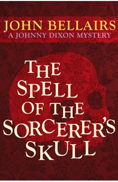 The Spell of the Sorcerer\'s Skull - John Bellairs