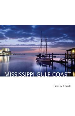 The Mississippi Gulf Coast - Timothy T. Isbell