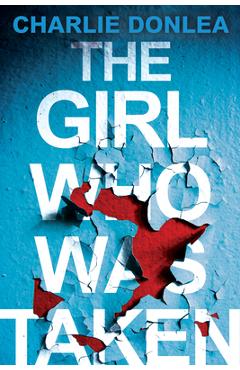 The Girl Who Was Taken - Charlie Donlea