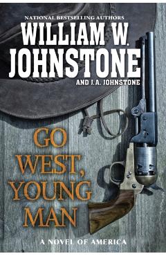 Go West, Young Man: A Riveting Western Novel of the American Frontier - William W. Johnstone