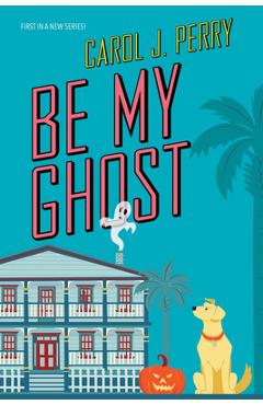 Be My Ghost - Carol J. Perry