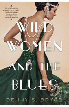 Wild Women and the Blues: A Fascinating and Innovative Novel of Historical Fiction - Denny S. Bryce