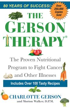 The Gerson Therapy: The Natural Nutritional Program to Fight Cancer and Other Illnesses - Charlotte Gerson