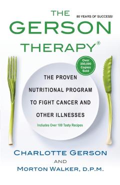 The Gerson Therapy: The Natural Nutritional Program to Fight Cancer and Other Illnesses - Charlotte Gerson