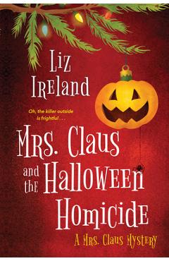 Mrs. Claus and the Halloween Homicide - Liz Ireland