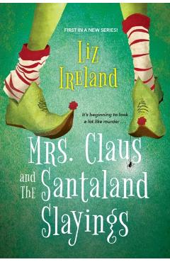 Mrs. Claus and the Santaland Slayings: A Funny & Festive Christmas Cozy Mystery - Liz Ireland