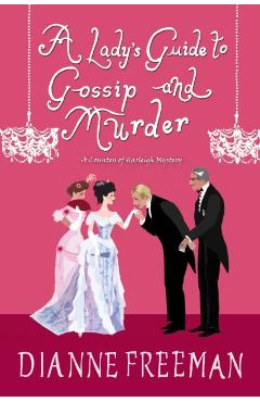 A Lady's Guide to Gossip and Murder - Dianne Freeman