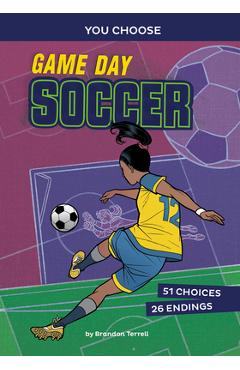 Game Day Soccer: An Interactive Sports Story - Brandon Terrell
