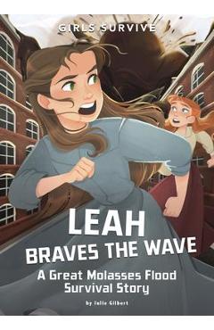 Leah Braves the Flood: A Great Molasses Flood Survival Story - Julie Gilbert