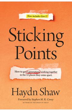 Sticking Points: How to Get 5 Generations Working Together in the 12 Places They Come Apart - Haydn Shaw
