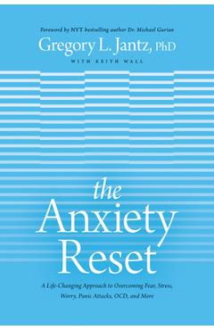 The Anxiety Reset: A Life-Changing Approach to Overcoming Fear, Stress, Worry, Panic Attacks, Ocd and More - Jantz Ph. D. Gregory L.
