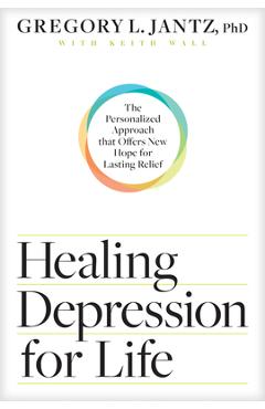 Healing depression for life: the personalized approach that offers new hope for lasting relief - gregory l. jantz ph. d.