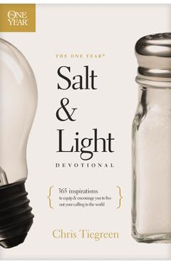 The One Year Salt and Light Devotional: 365 Inspirations to Equip and Encourage You to Live Out Your Calling in the World - Chris Tiegreen
