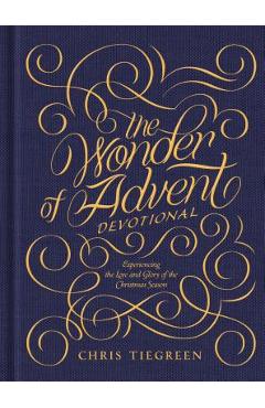 The Wonder of Advent Devotional: Experiencing the Love and Glory of the Christmas Season - Chris Tiegreen