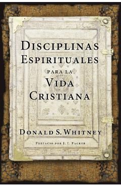 Disciplinas Espirituales Para La Vida Cristiana - Donald S. Whitney