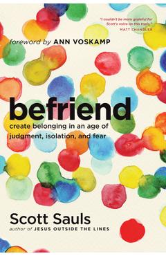 Befriend: Create Belonging in an Age of Judgment, Isolation, and Fear - Scott Sauls
