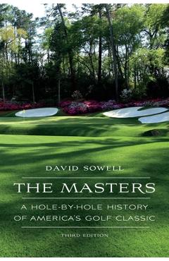 The Masters: A Hole-by-Hole History of America\'s Golf Classic - David Sowell