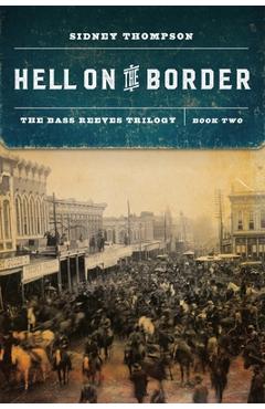 Hell on the Border: The Bass Reeves Trilogy, Book Two - Sidney Thompson