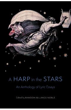 A Harp in the Stars: An Anthology of Lyric Essays - Randon Billings Noble