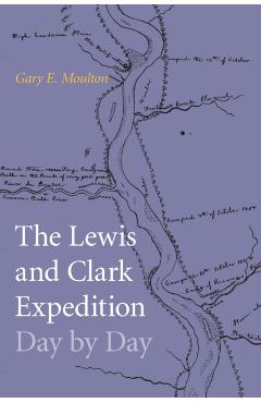 The Lewis and Clark Expedition Day by Day - Gary E. Moulton