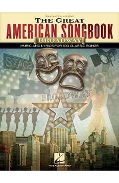The Great American Songbook - Broadway: Music and Lyrics for 100 Classic Songs - Hal Leonard Corp
