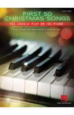 First 50 Christmas Songs You Should Play on the Piano - Hal Leonard Corp