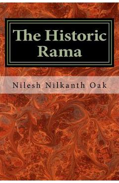 The Historic Rama: Indian Civilization at the End of Pleistocene - Nilesh Nilkanth Oak