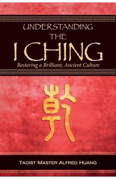 Understanding the I Ching: Restoring a Brilliant, Ancient Culture - Daniel Nesbitt