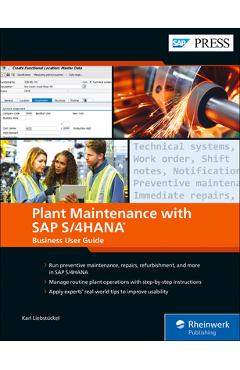 Plant Maintenance with SAP S/4hana: Business User Guide - Karl Liebst�ckel