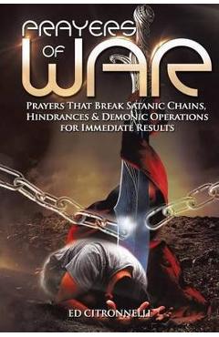 Prayers of War: Prayers That Break Satanic Chains, Hindrances & Demonic Operations - Ed Citronnelli