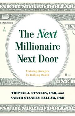 The Next Millionaire Next Door: Enduring Strategies for Building Wealth - Thomas J. Stanley