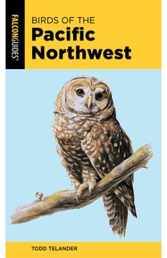 Birds of the Pacific Northwest - Todd Telander