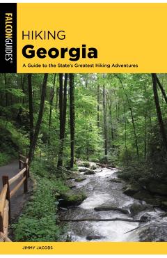 Hiking Georgia: A Guide to the State's Greatest Hiking Adventures - Jimmy Jacobs