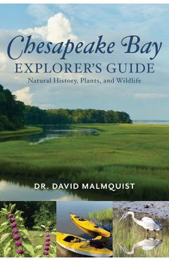 Chesapeake Bay Explorer\'s Guide: Natural History, Plants, and Wildlife - David Malmquist