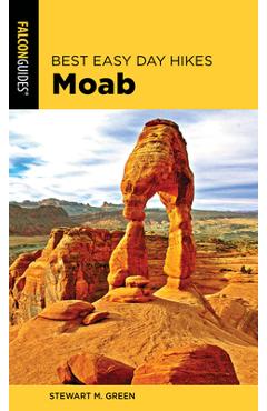Best Easy Day Hikes Moab - Stewart M. Green